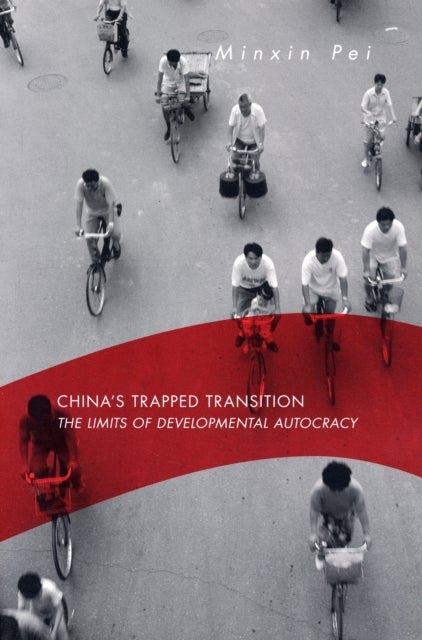 China’s Trapped Transition - The Limits of Developmental Autocracy