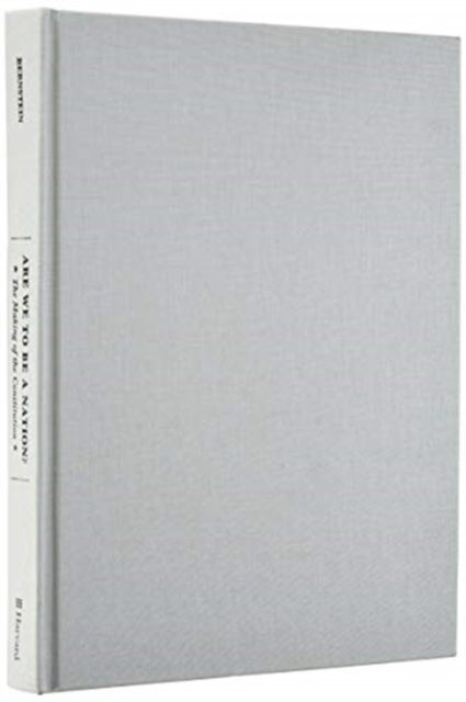 Are We to Be a Nation? - The Making of the Constitution