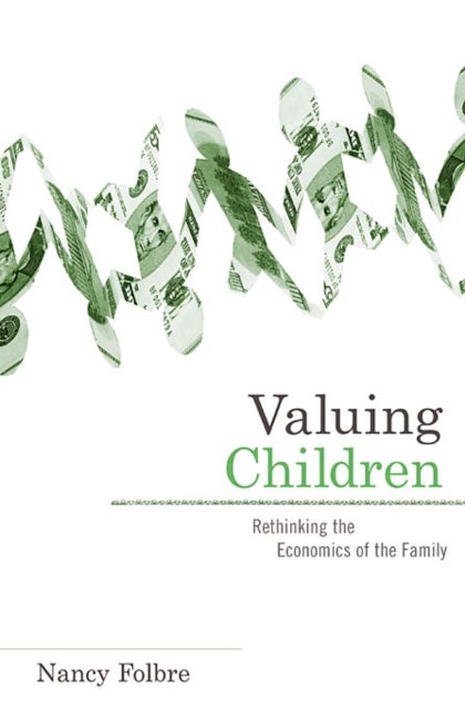 Valuing Children - Rethinking the Economics of the Family