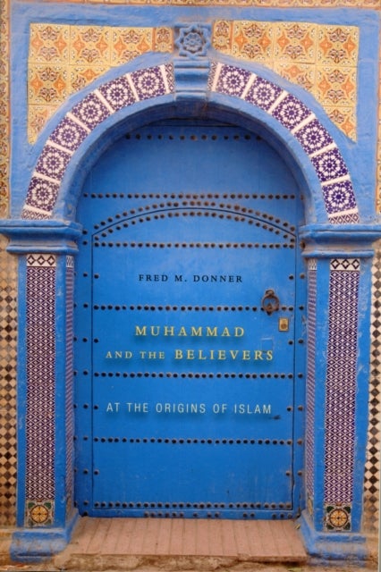 Muhammad and the Believers - At the Origins of Islam