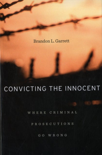 Convicting the Innocent - Where Criminal Prosecutions Go Wrong