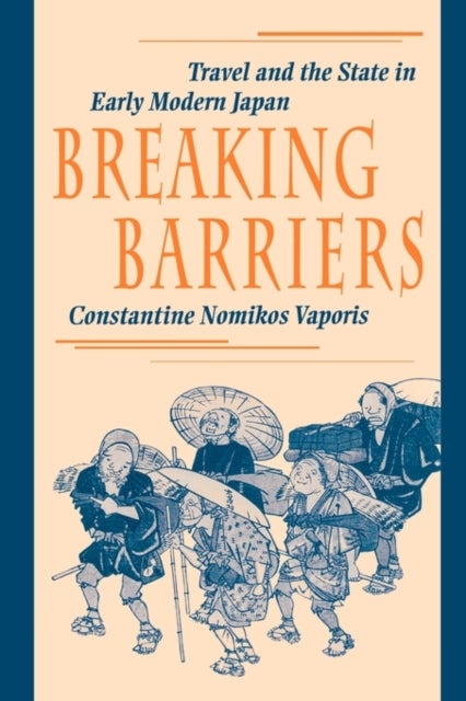 Breaking Barriers - Travel and the State in Early Modern Japan