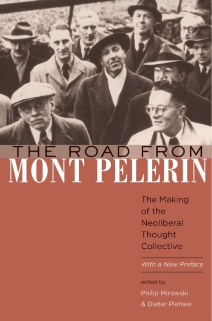 The Road from Mont Pelerin - The Making of the Neoliberal Thought Collective, With a New Preface