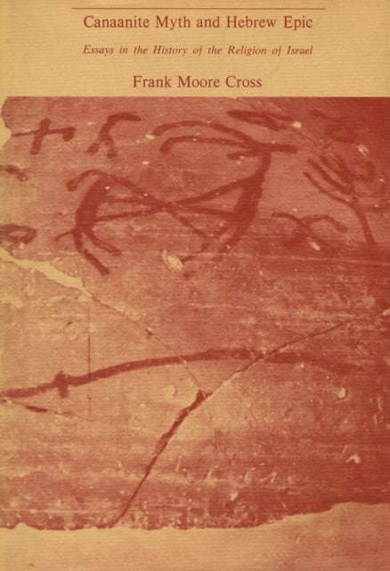 Canaanite Myth and Hebrew Epic - Essays in the History of the Religion of Israel