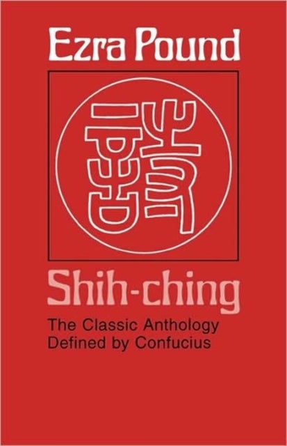 Shih-ching - The Classic Anthology Defined by Confucius
