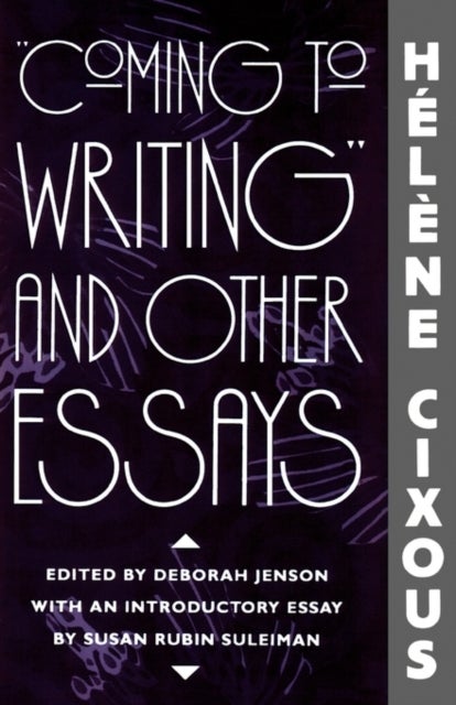¿Coming to Writing¿ and Other Essays