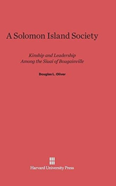 A Solomon Island Society - Kinship and Leadership Among the Siuai of Bougainville