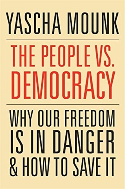The People vs. Democracy - Why Our Freedom Is in Danger and How to Save It