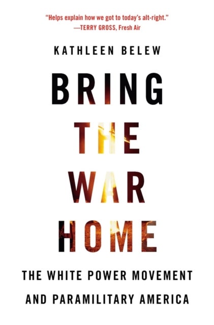 Bring the War Home - The White Power Movement and Paramilitary America