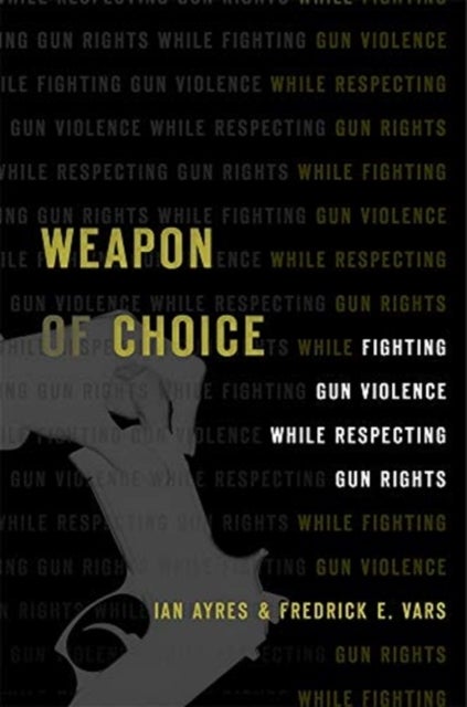 Weapon of Choice - Fighting Gun Violence While Respecting Gun Rights