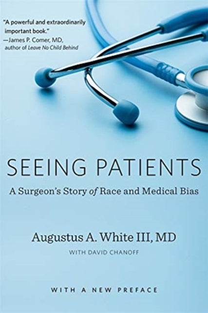 Seeing Patients - A Surgeon’s Story of Race and Medical Bias, With a New Preface