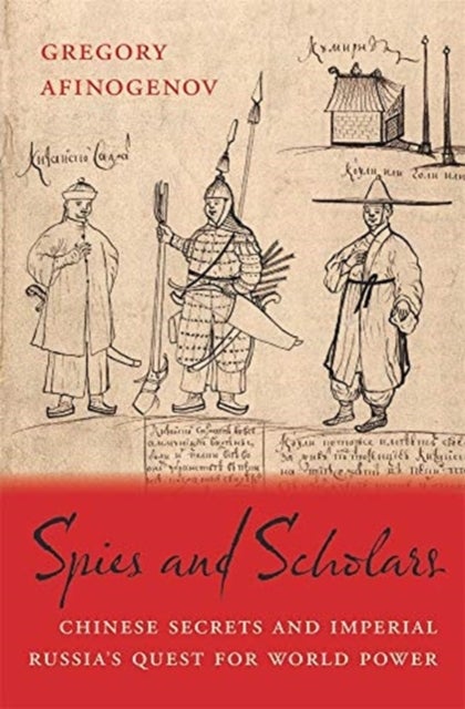 Spies and Scholars - Chinese Secrets and Imperial Russia’s Quest for World Power