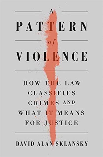 A Pattern of Violence - How the Law Classifies Crimes and What It Means for Justice