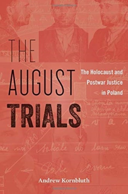 The August Trials - The Holocaust and Postwar Justice in Poland