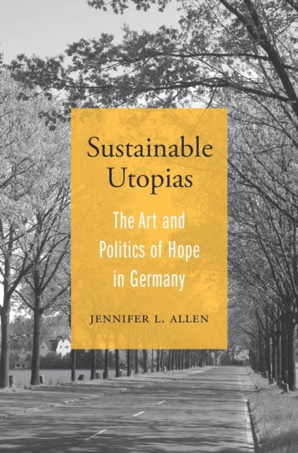 Sustainable Utopias - The Art and Politics of Hope in Germany