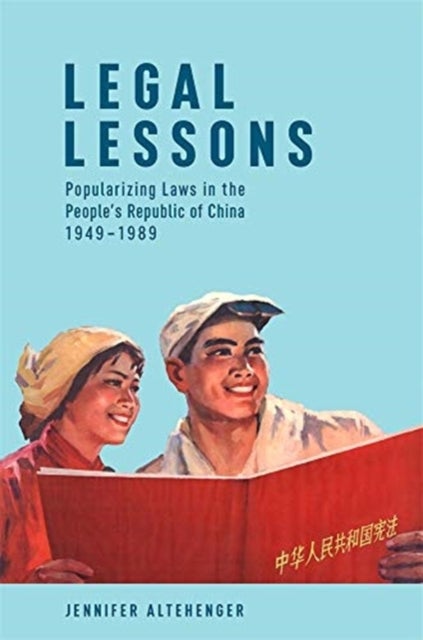 Legal Lessons - Popularizing Laws in the People’s Republic of China, 1949–1989