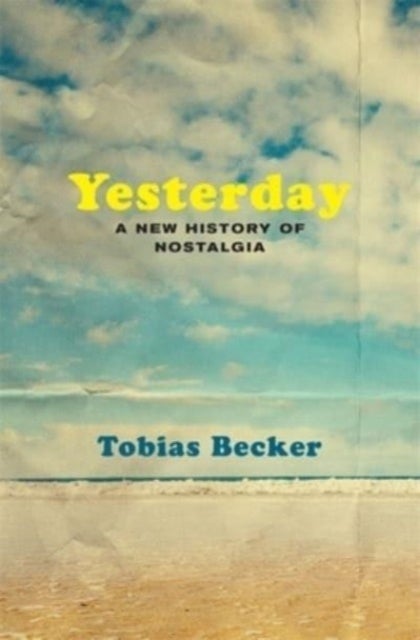Yesterday - A New History of Nostalgia