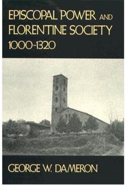 Episcopal Power and Florentine Society, 1000–1320