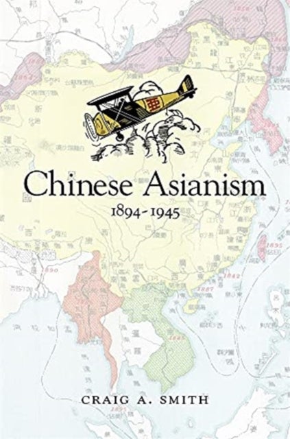 Chinese Asianism, 1894¿1945