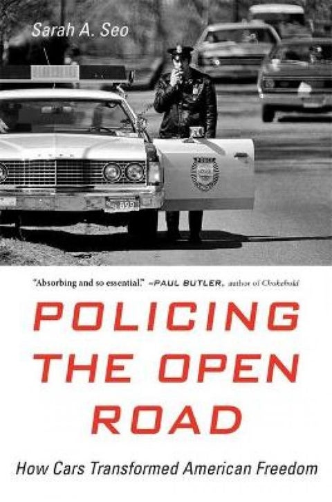 Policing the Open Road - How Cars Transformed American Freedom