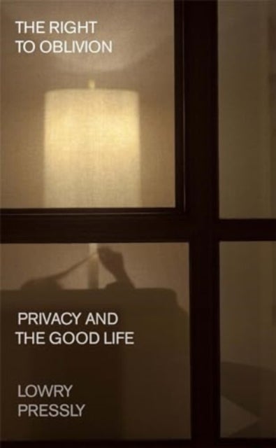 The Right to Oblivion - Privacy and the Good Life