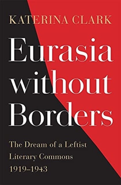 Eurasia without Borders - The Dream of a Leftist Literary Commons, 1919–1943