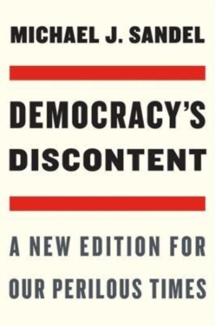 Democracy¿s Discontent - A New Edition for Our Perilous Times