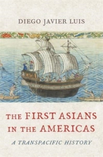 The First Asians in the Americas - A Transpacific History