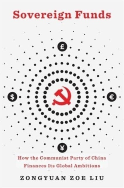 Sovereign Funds - How the Communist Party of China Finances Its Global Ambitions