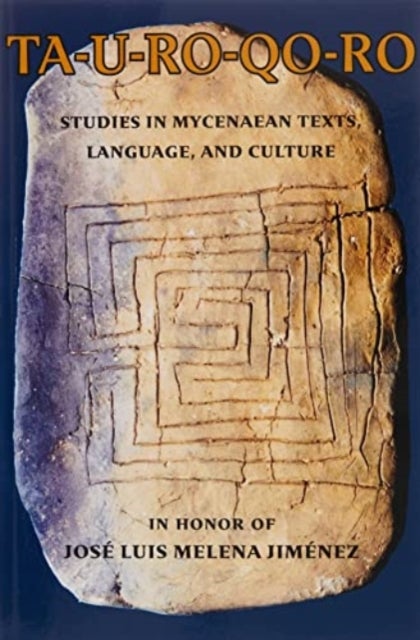 TA-U-RO-QO-RO - Studies in Mycenaean Texts, Language, and Culture in Honor of Jose Luis Melena Jimenez