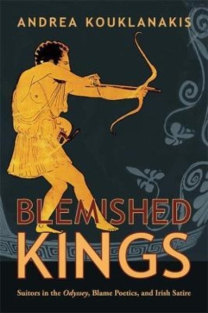 Blemished Kings - Suitors in the Odyssey, Blame Poetics, and Irish Satire