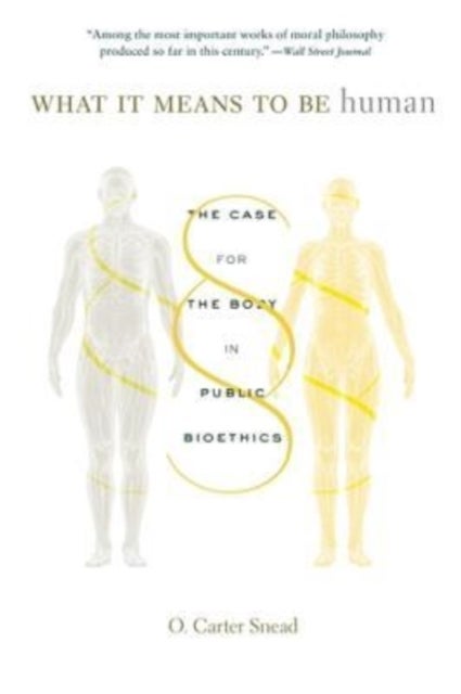 What It Means to Be Human - The Case for the Body in Public Bioethics
