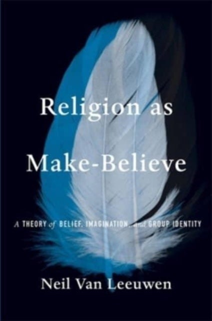 Religion as Make-Believe - A Theory of Belief, Imagination, and Group Identity