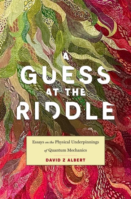 A Guess at the Riddle - Essays on the Physical Underpinnings of Quantum Mechanics