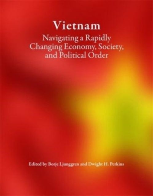 Vietnam - Navigating a Rapidly Changing Economy, Society, and Political Order