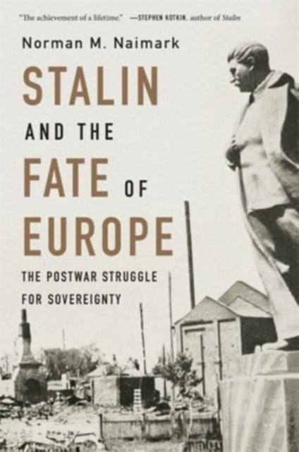 Stalin and the Fate of Europe - The Postwar Struggle for Sovereignty
