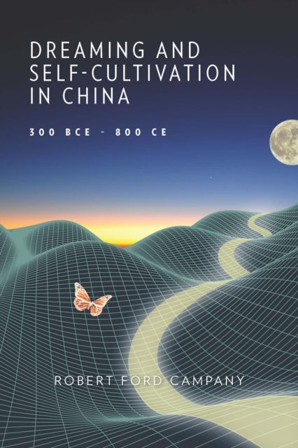 Dreaming and Self-Cultivation in China, 300 BCE¿800 CE