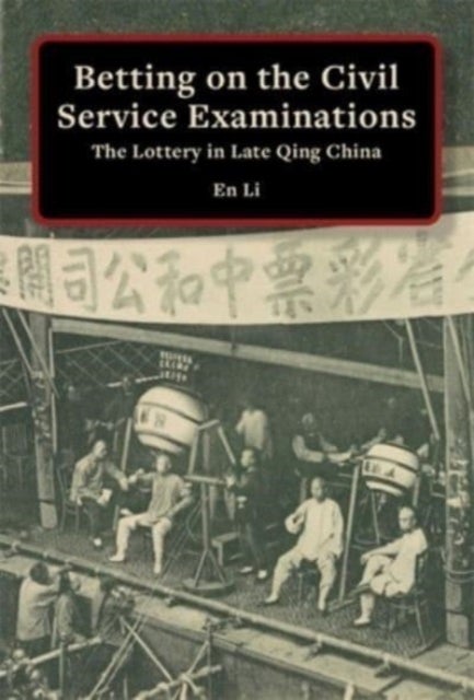 Betting on the Civil Service Examinations - The Lottery in Late Qing China