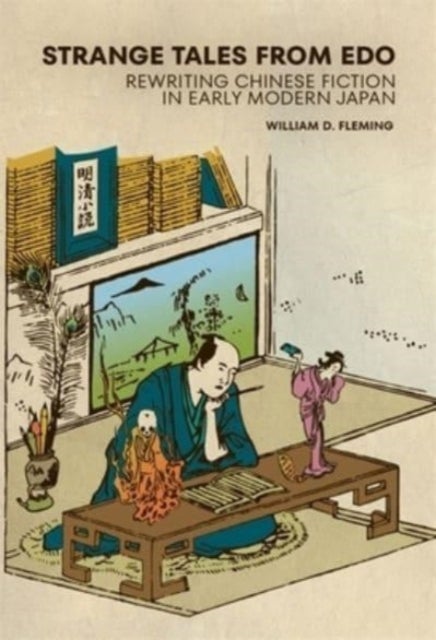 Strange Tales from Edo - Rewriting Chinese Fiction in Early Modern Japan