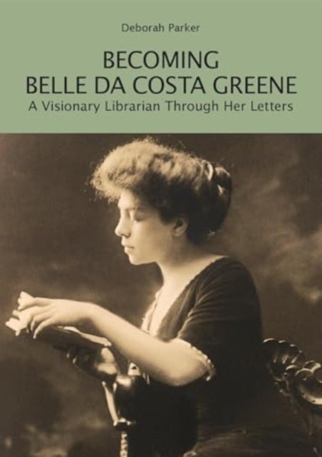 Becoming Belle da Costa Greene - A Visionary Librarian Through Her Letters