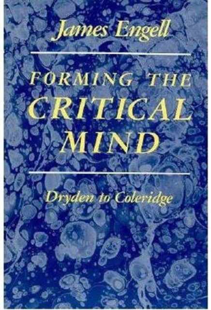 Forming the Critical Mind - Dryden to Coleridge