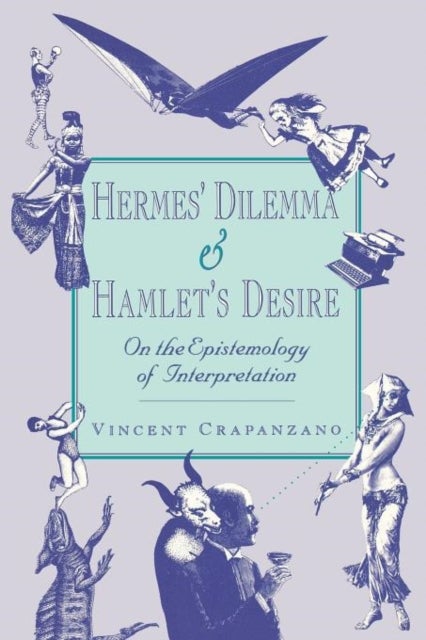 Hermes¿ Dilemma and Hamlet¿s Desire - On the Epistemology of Interpretation