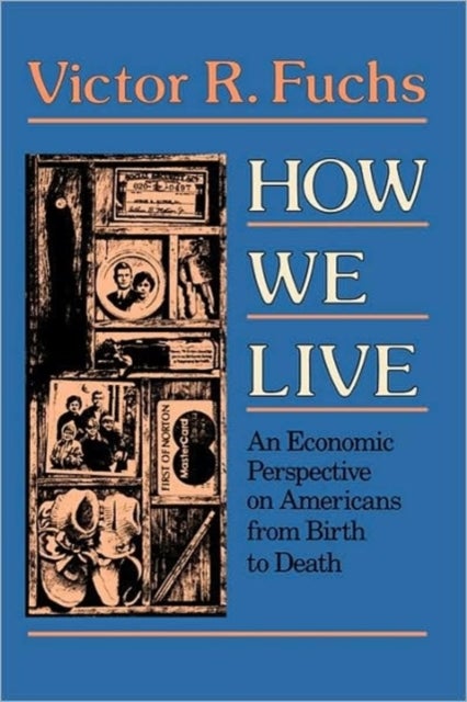 How We Live - An Economic Perspective on Americans from Birth to Death