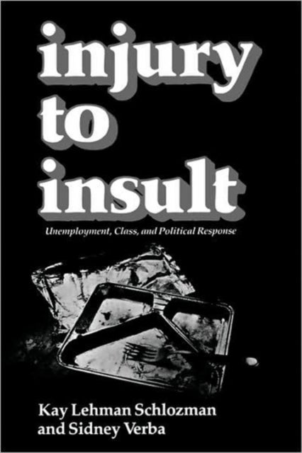 Injury to Insult - Unemployment, Class, and Political Response