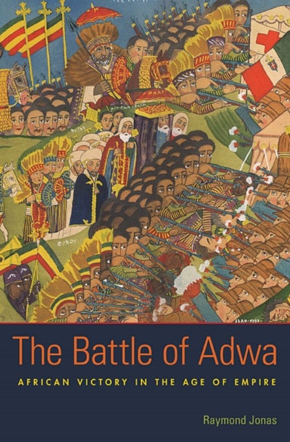 The Battle of Adwa - African Victory in the Age of Empire