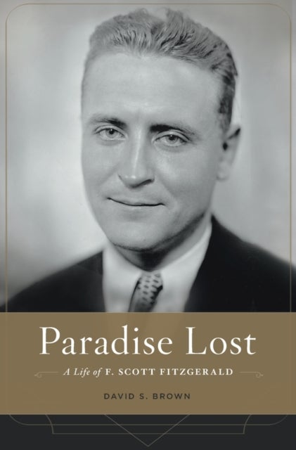 Paradise Lost - A Life of F. Scott Fitzgerald