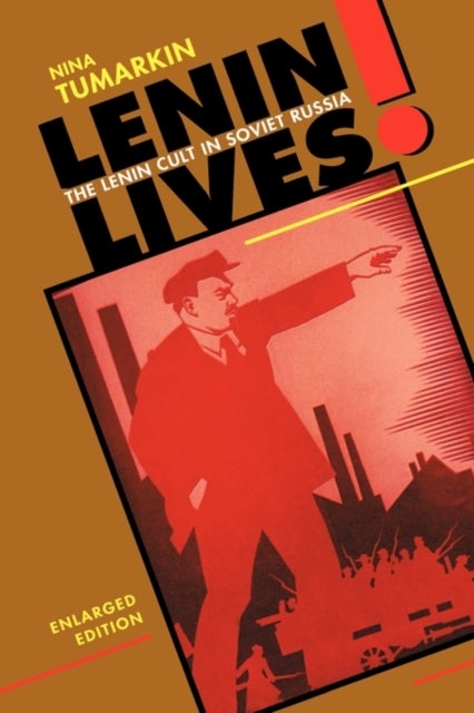 Lenin Lives! - The Lenin Cult in Soviet Russia, Enlarged Edition