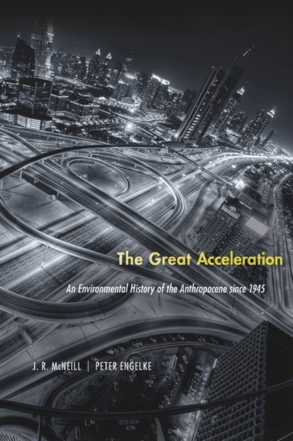 The Great Acceleration - An Environmental History of the Anthropocene since 1945