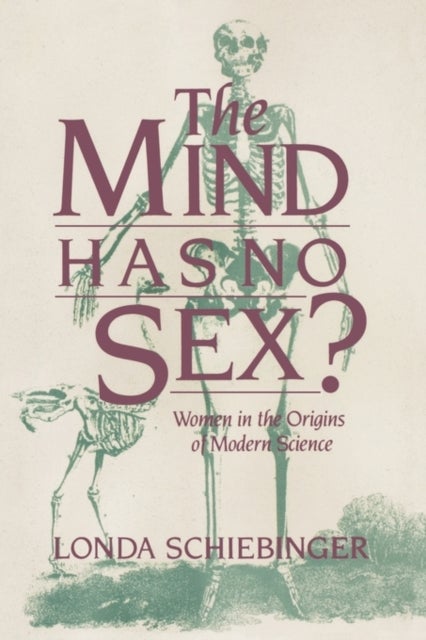 The Mind Has No Sex? - Women in the Origins of Modern Science
