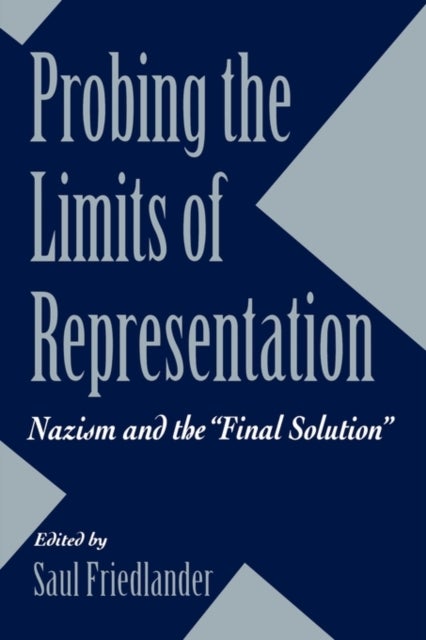 Probing the Limits of Representation - Nazism and the “Final Solution”
